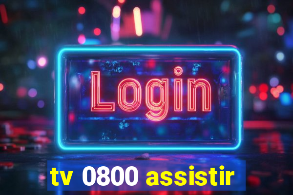 tv 0800 assistir